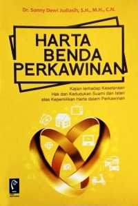 Harta benda perkawinan : kajian terhadap kesetaraan hak dan kedudukan suami dan isteri atas kepemilikan harta dalam perkawinan