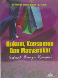 Hukum, konsumen dan masyarakat: sebuah bunga rampai