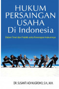 Hukum persaingan usaha di Indonesia: dalam teori dan praktik serta penerapan hukumnya