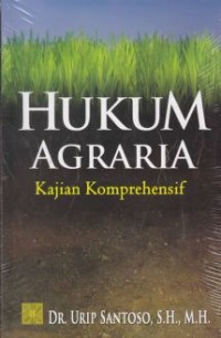 Hukum agraria : kajian komprehensif