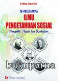 Pembelajaran ilmu pengetahuan sosial : perspektif filosofi dan kurikulum