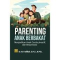 Parenting  Anak Berbakat : Menjadikan Anak Cerdas, Kreatif, dan Berprestasi