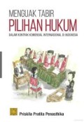 Menguak Tabir Pilihan Hukum : Dalam Kontrak Komersial Internasional di Indonesia