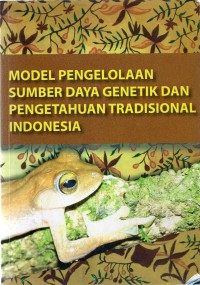 Model Pengelolaan Sumber Daya Genetik dan Pengetahuan Tradisional Indonesia