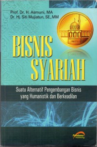 Bisnis syariah : suatu alternatif pengembangan bisnis yang humanistik dan berkeadilan