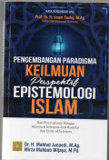 Pengembangan paradigma keilmuan perspektif epistemologi islam : dari perenialisme hingga islamisasi, integrasi-interkoneksi dan unity of sciences