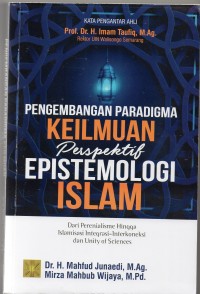 Pengembangan paradigma keilmuan perspektif epistemologi islam : dari perenialisme hingga islamisasi, integrasi-interkoneksi dan unity of sciences