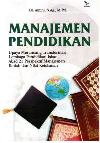 Manajemen Pendidikan, Upaya Merancang Transformasi Lembaga Pendidikan Islam Abad 21 Perspektif Manajemen Ilmiah dan Nilai Keislaman