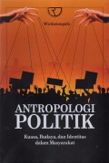 Antropologi Politik : Kuasa, Budaya,dan Identitas dalam Masyarakat