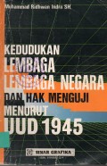 Kedudukan lembaga-lembaga negara dan hak menguji menurut undang-undang dasar 1945