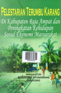 Pelestarian Terumbu Karang : Di Kabupaten Raja Ampat dan Peningkatan Kehidupan Sosial Ekonomi Masyarakat