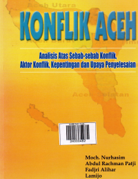 Konflik Aceh: Analisis Atas Sebab-Sebab Konflik, Aktor Konflik, Kepentingan dan Upaya Penyaelesaian