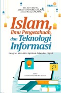 Islam Ilmu Pengetahuan dan Teknologi Informasi : Integrasi Nilai-Nilai Spiritual dalam Era Digital