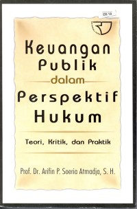 Keuangan publik dalam perspektif hukum: teori, kritik, dan praktik