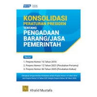 Konsolidasi Peraturan Presiden Tentang Pengadaan Barang/jasa Pemerintah