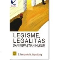 Legisme, legalitas dan kepastian hukum