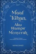 Maaf Tuhan Aku Hampir Menyerah