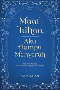 Maaf Tuhan Aku Hampir Menyerah