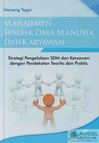 Manajemen SDM dan karyawan: strategi pengelolaan SDMdan karyawan dengan pendekatan teoritis dan praktis