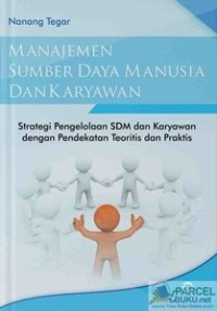 Manajemen SDM dan karyawan: strategi pengelolaan SDMdan karyawan dengan pendekatan teoritis dan praktis