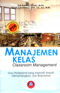 Manajemen kelas (classroom management): guru profesional yang inspiratif, kreatif, menyenangkan dan berprestasi