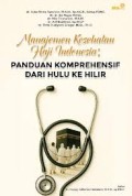 Manajemen Kesehatan Haji Indonesia : Panduan Komprehensif Dari Hulu Ke Hilir