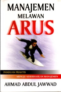 Manajemen melawan arus: panduan praktis menuju keberhasilan manajemen