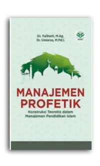 Manajemen profetik : konstruksi teoretis dalam manajemen pendidikan islam