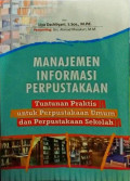 Manajemen informasi perpustakaan: tuntunan praktis untuk perpustakaan umum dan perpustakaan sekolah