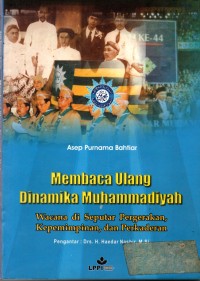 Membaca ulang dinamika muhammadiyah: wacana di seputar pergerakan, kepemimpinan, dan perkaderan