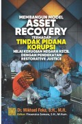 Membangun Asset Recovery terhadap Tindak Pidana Korupsi : Nilai Kerugian Negara Kecil dengan Pendekatan Restorative Justice