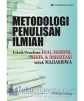 Metodologi penulisan ilmiah : teknik penulisan esai, skripsi, tesis, & disertasi untuk mahasiswa