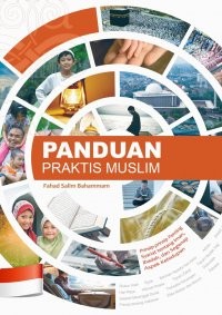 Panduan Praktis Muslim: Prinsip-Prinsip Terpenting Syariat Tentang Iman, Ibadah, dan Segenap Aspek Kehidupan