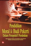 Pendidikan moral dan budi pekerti dalam perspektif perubahan: menggagas platform pendidikan budi pekerti secara kontekstual dan futuristik