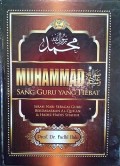 Muhammad sang guru yang hebat: Sirah nabi sebagai guru berdasarkan Al-Qur'an & hadits shahih