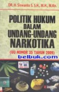 Politik hukum dalam undang-undang narkotika (UU nomor 35 Tahun 2009)