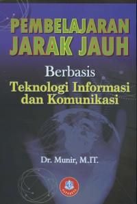 Pembelajaran Jarak Jauh : Berbasis Teknologi Informasi dan Komunikasi