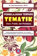 Pembelajaran terpadu tematik (Teori, praktik, dan penilaian ) : panduan bagi mahasiswa kependidikan, guru, pengawas, penilai praktik pembelajaran, pemerhati dan peminat pembelajaran