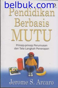 Pendidikan berbasis mutu : prinsip-prinsip perumusan dan tata langkah penerapan