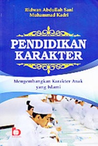 Pendidikan karakter: mengembangkan karakter anak yang islami