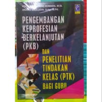 Pengembangan keprofesian berkelanjutan (PKB) dan penelitian tindakan kelas (PTK) bagi guru