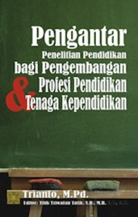 Pengantar penelitian pendidikan bagi pengembangan profesi pendidikan & tenaga pendidikan