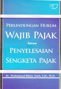 Perlindungan hukum wajib pajak dalam penyelesaian sengketa pajak