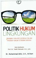 Politik hukum lingkungan: dinamika dan refleksinya dalam produk hukum otonomi daerah