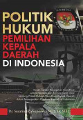Politik hukum pemilihan kepala daerah di Indonesia