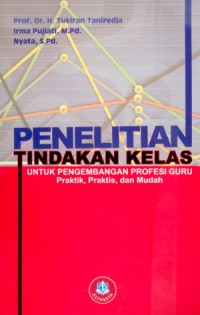 Penelitian tindakan kelas untuk pengembangan profesi guru: praktik, praktis, dan mudah