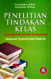 Penelitian tindakan kelas (classroom action research): panduan teoritis dan praktis