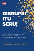 Disrupsi Itu Seru ! : Menyingkap Transformasi Industri Keuangan Melalui Adaptasi dan Inovasi