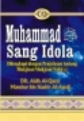 Muhammad sang idola : dilengkapi dengan penjelasan tentang mukjizat-mukjizat nabi Muhammad SAW