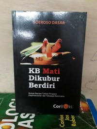 KB Mati dikubur Berdiri: Bunga Rampai Tulisan Program Kependudukan dan Keluarga Berencana